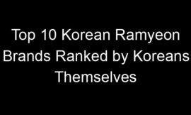 Top 10 Korean Ramyeon Brands Ranked by Koreans Themselves