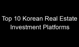 Top 10 Korean Real Estate Investment Platforms