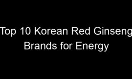 Top 10 Korean Red Ginseng Brands for Energy