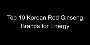 Read more about the article Top 10 Korean Red Ginseng Brands for Energy