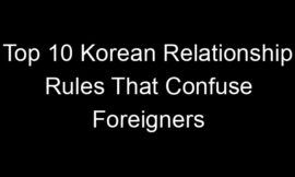 Top 10 Korean Relationship Rules That Confuse Foreigners