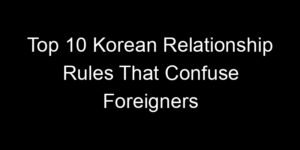 Read more about the article Top 10 Korean Relationship Rules That Confuse Foreigners