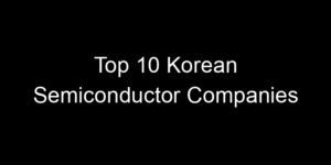 Read more about the article Top 10 Korean Semiconductor Companies