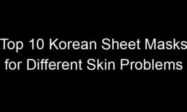 Top 10 Korean Sheet Masks for Different Skin Problems