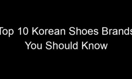 Top 10 Korean Shoes Brands You Should Know