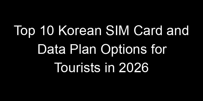 Read more about the article Top 10 Korean SIM Card and Data Plan Options for Tourists in 2026