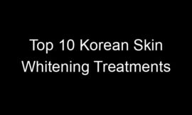 Top 10 Korean Skin Whitening Treatments