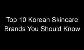 Top 10 Korean Skincare Brands You Should Know