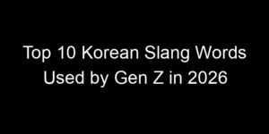 Read more about the article Top 10 Korean Slang Words Used by Gen Z in 2026
