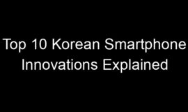 Top 10 Korean Smartphone Innovations Explained