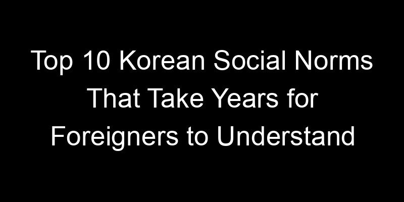 Read more about the article Top 10 Korean Social Norms That Take Years for Foreigners to Understand