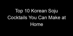 Read more about the article Top 10 Korean Soju Cocktails You Can Make at Home