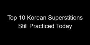 Read more about the article Top 10 Korean Superstitions Still Practiced Today
