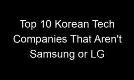 Top 10 Korean Tech Companies That Aren’t Samsung or LG