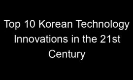 Top 10 Korean Technology Innovations in the 21st Century