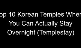 Top 10 Korean Temples Where You Can Actually Stay Overnight (Templestay)