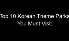 Top 10 Korean Theme Parks You Must Visit