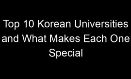 Top 10 Korean Universities and What Makes Each One Special