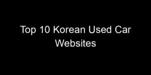 Read more about the article Top 10 Korean Used Car Websites