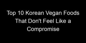 Read more about the article Top 10 Korean Vegan Foods That Don’t Feel Like a Compromise