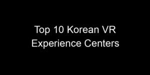 Read more about the article Top 10 Korean VR Experience Centers