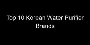 Read more about the article Top 10 Korean Water Purifier Brands