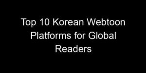 Read more about the article Top 10 Korean Webtoon Platforms for Global Readers