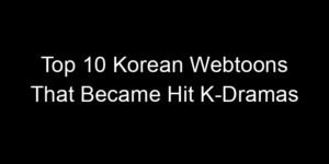 Read more about the article Top 10 Korean Webtoons That Became Hit K-Dramas