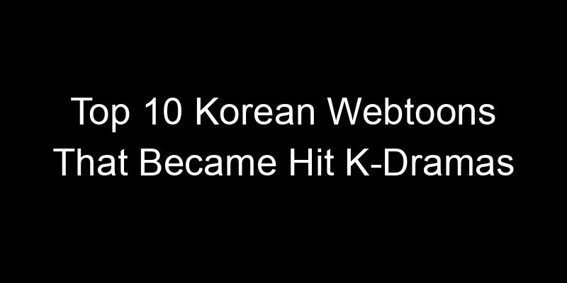 Read more about the article Top 10 Korean Webtoons That Became Hit K-Dramas