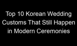 Top 10 Korean Wedding Customs That Still Happen in Modern Ceremonies