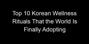 Read more about the article Top 10 Korean Wellness Rituals That the World Is Finally Adopting