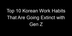 Read more about the article Top 10 Korean Work Habits That Are Going Extinct with Gen Z
