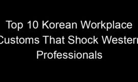 Top 10 Korean Workplace Customs That Shock Western Professionals