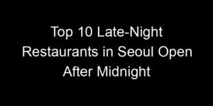 Read more about the article Top 10 Late-Night Restaurants in Seoul Open After Midnight