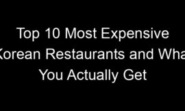 Top 10 Most Expensive Korean Restaurants and What You Actually Get
