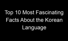 Top 10 Most Fascinating Facts About the Korean Language