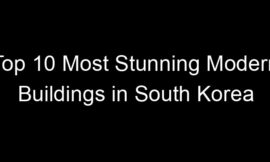 Top 10 Most Stunning Modern Buildings in South Korea