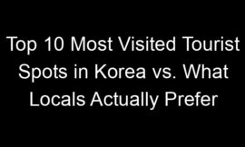 Top 10 Most Visited Tourist Spots in Korea vs. What Locals Actually Prefer