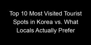 Read more about the article Top 10 Most Visited Tourist Spots in Korea vs. What Locals Actually Prefer