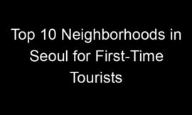 Top 10 Neighborhoods in Seoul for First-Time Tourists