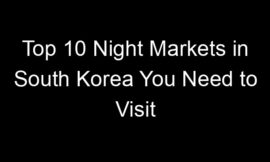 Top 10 Night Markets in South Korea You Need to Visit