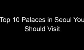Top 10 Palaces in Seoul You Should Visit