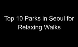 Top 10 Parks in Seoul for Relaxing Walks