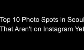 Top 10 Photo Spots in Seoul That Aren’t on Instagram Yet