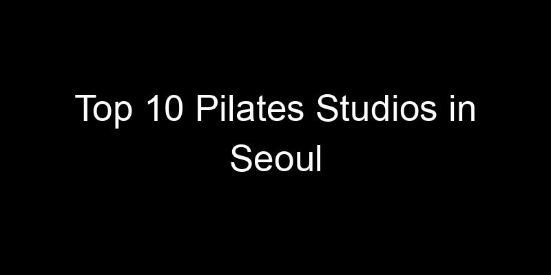 Read more about the article Top 10 Pilates Studios in Seoul