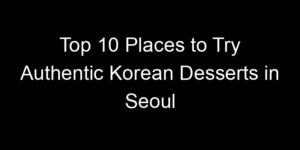 Read more about the article Top 10 Places to Try Authentic Korean Desserts in Seoul