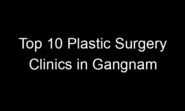 Top 10 Plastic Surgery Clinics in Gangnam
