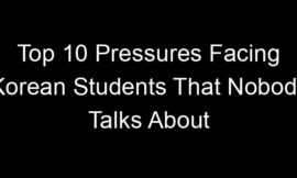 Top 10 Pressures Facing Korean Students That Nobody Talks About