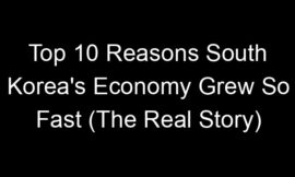Top 10 Reasons South Korea’s Economy Grew So Fast (The Real Story)