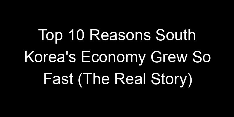 Read more about the article Top 10 Reasons South Korea’s Economy Grew So Fast (The Real Story)